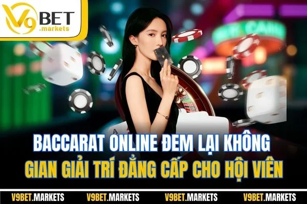 Baccarat online đem lại không gian giải trí đẳng cấp cho hội viên