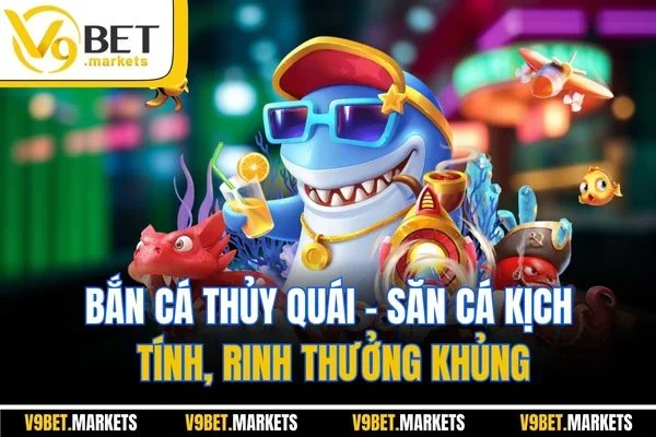 Bắn Cá Thủy Quái - Săn Cá Kịch Tính, Rinh Thưởng Khủng