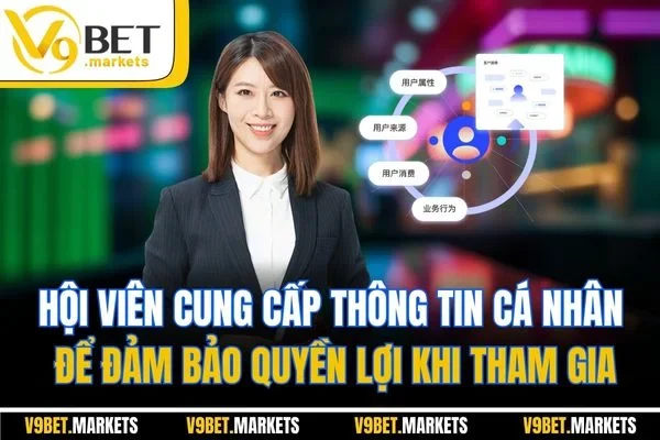 Hội viên cung cấp thông tin cá nhân để đảm bảo quyền lợi khi tham gia Hội viên cung cấp thông tin cá nhân để đảm bảo quyền lợi khi tham gia
