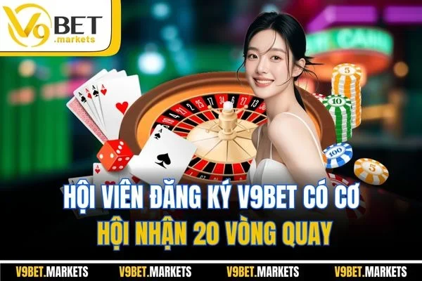 Hội viên đăng ký V9BET có cơ hội nhận 20 vòng quay Hội viên đăng ký V9BET có cơ hội nhận 20 vòng quay