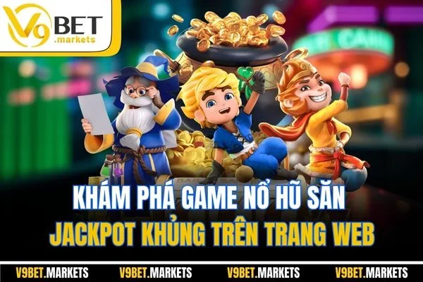 Khám phá game nổ hũ săn jackpot khủng trên trang web Khám phá game nổ hũ săn jackpot khủng trên trang web