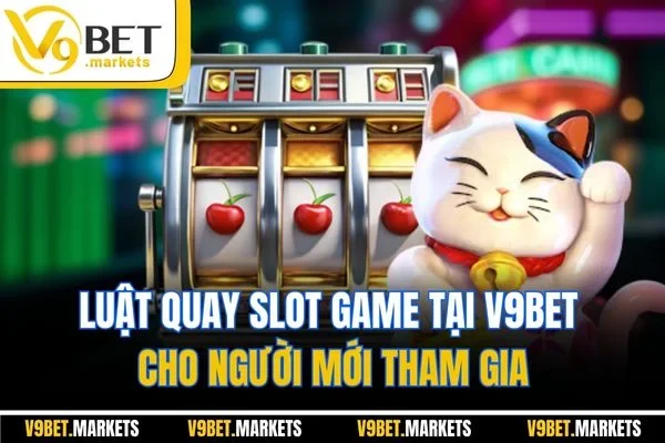 Luật quay slot game tại V9BET cho người mới tham gia