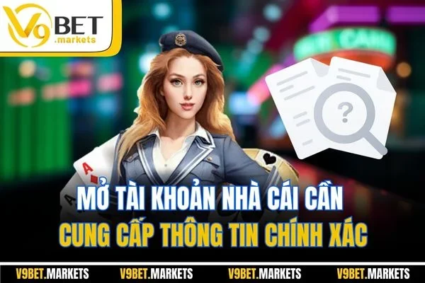 Mở tài khoản nhà cái cần cung cấp thông tin chính xác Mở tài khoản nhà cái cần cung cấp thông tin chính xác