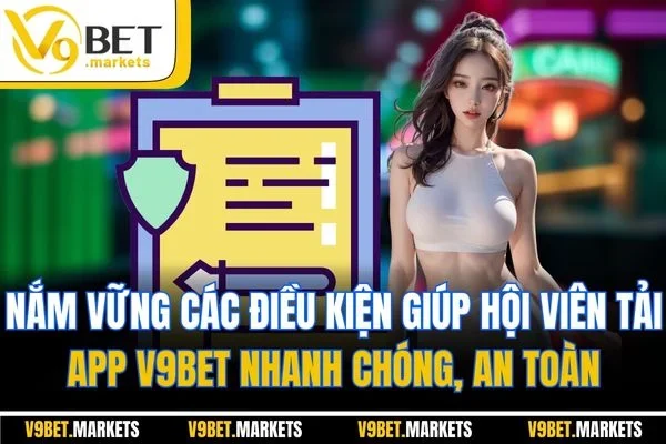Nắm vững các điều kiện giúp hội viên tải app V9BET nhanh chóng, an toàn Nắm vững các điều kiện giúp hội viên tải app V9BET nhanh chóng, an toàn