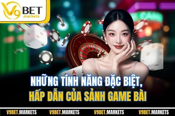 Những tính năng đặc biệt, hấp dẫn của sảnh Game Bài Những tính năng đặc biệt, hấp dẫn của sảnh Game Bài