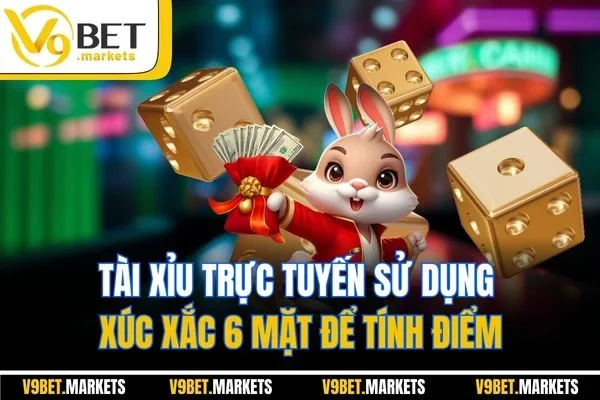 Tài xỉu trực tuyến sử dụng xúc xắc 6 mặt để tính điểm