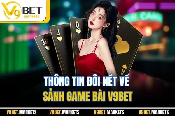 Thông tin đôi nét về sảnh Game Bài V9BET Thông tin đôi nét về sảnh Game Bài V9BET