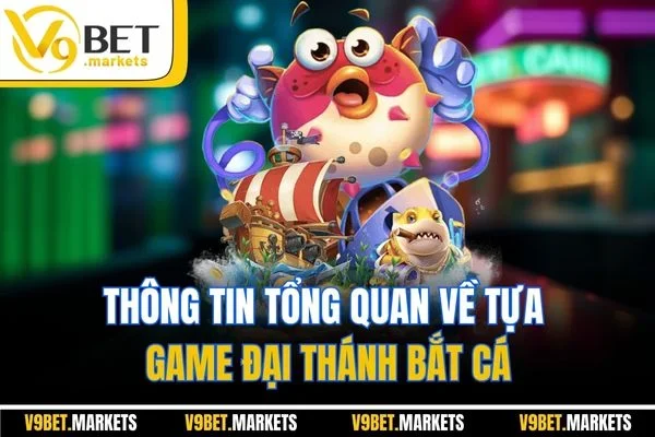 Thông tin tổng quan về tựa game Đại Thánh Bắt Cá