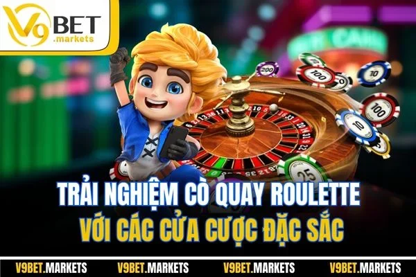 Trải nghiệm cò quay roulette với các cửa cược đặc sắc