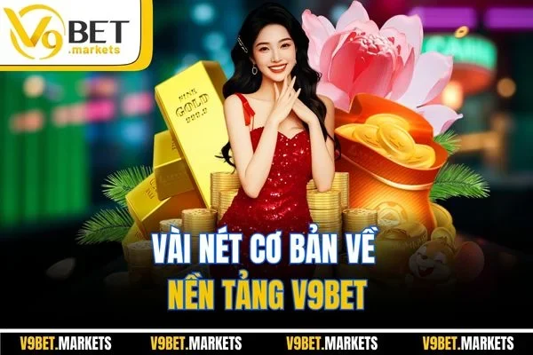 Vài nét cơ bản về nền tảng V9BET Vài nét cơ bản về nền tảng V9BET