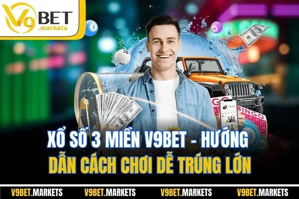 Xổ Số 3 Miền V9bet - Hướng Dẫn Cách Chơi Dễ Trúng Lớn